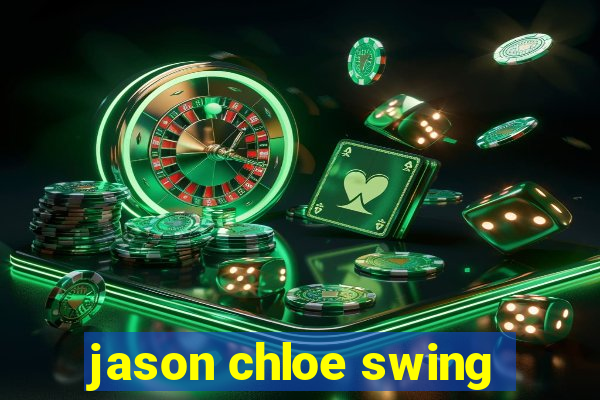 jason chloe swing